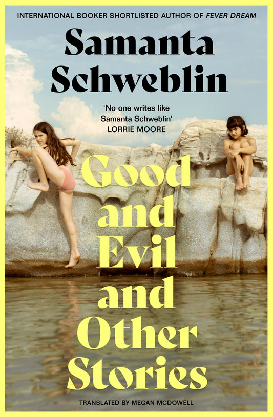 Good and Evil and Other Stories - Samanta Schweblin