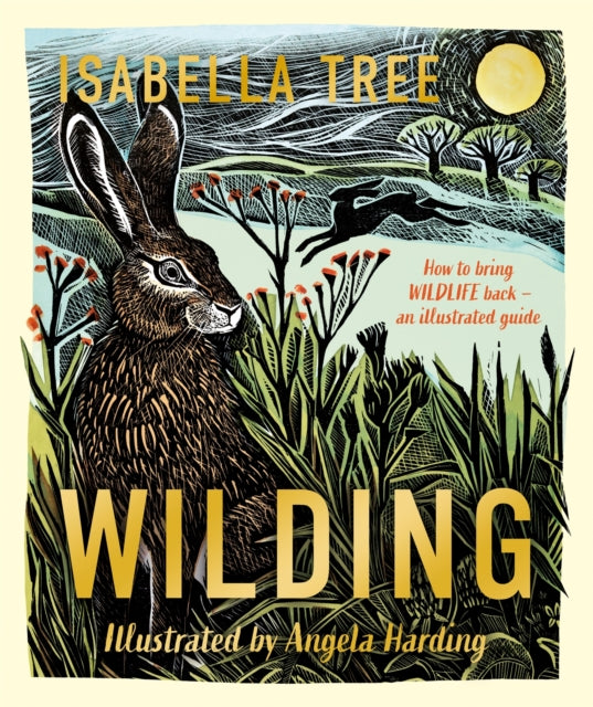 Wilding: How to Bring Wildlife Back - an illustrated guide, Isabella Tree - SIGNED INDIES EXCLUSIVE