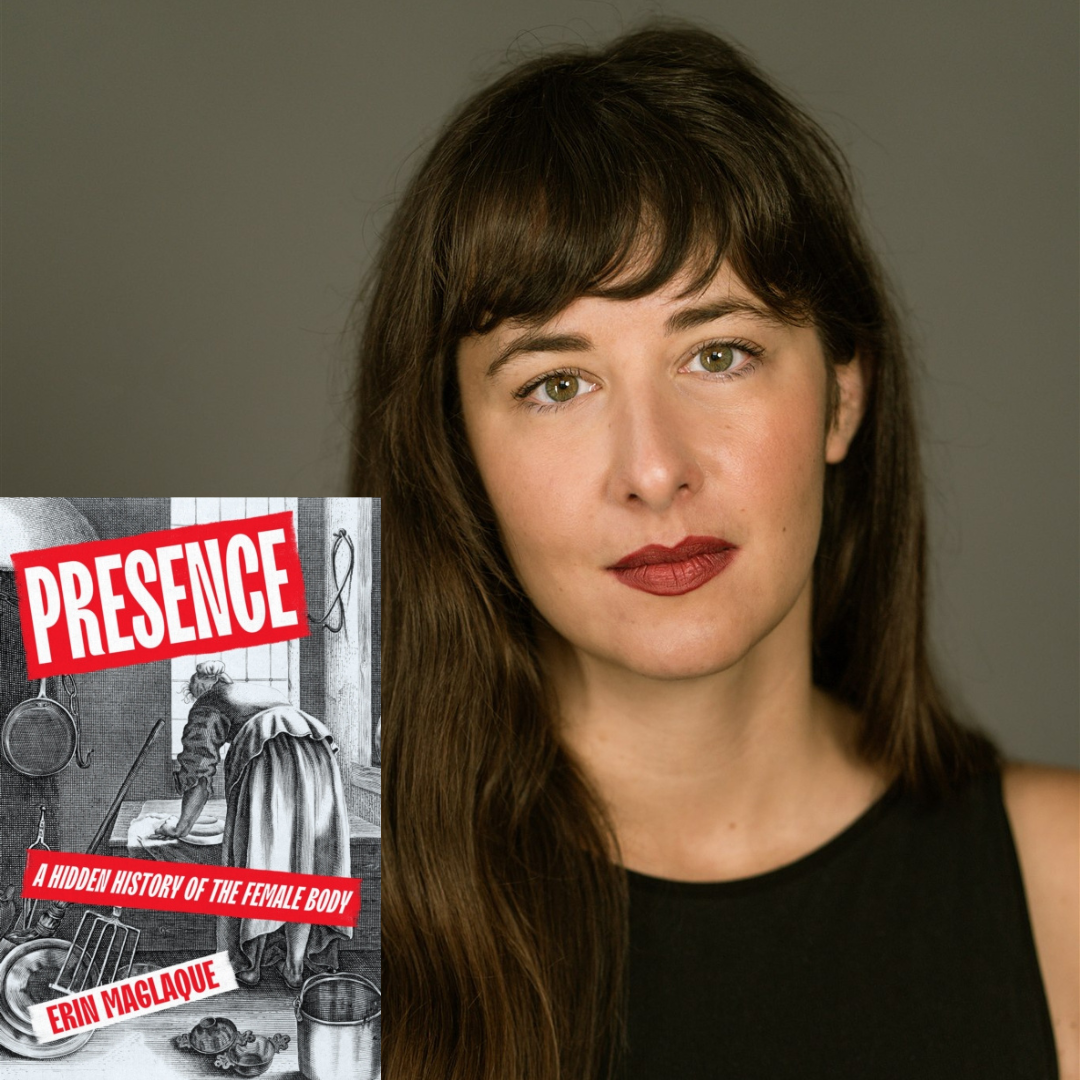 Erin Maglaque - Presence: a Hidden History of the Female Body | Wednesday 24 June, 7.30pm