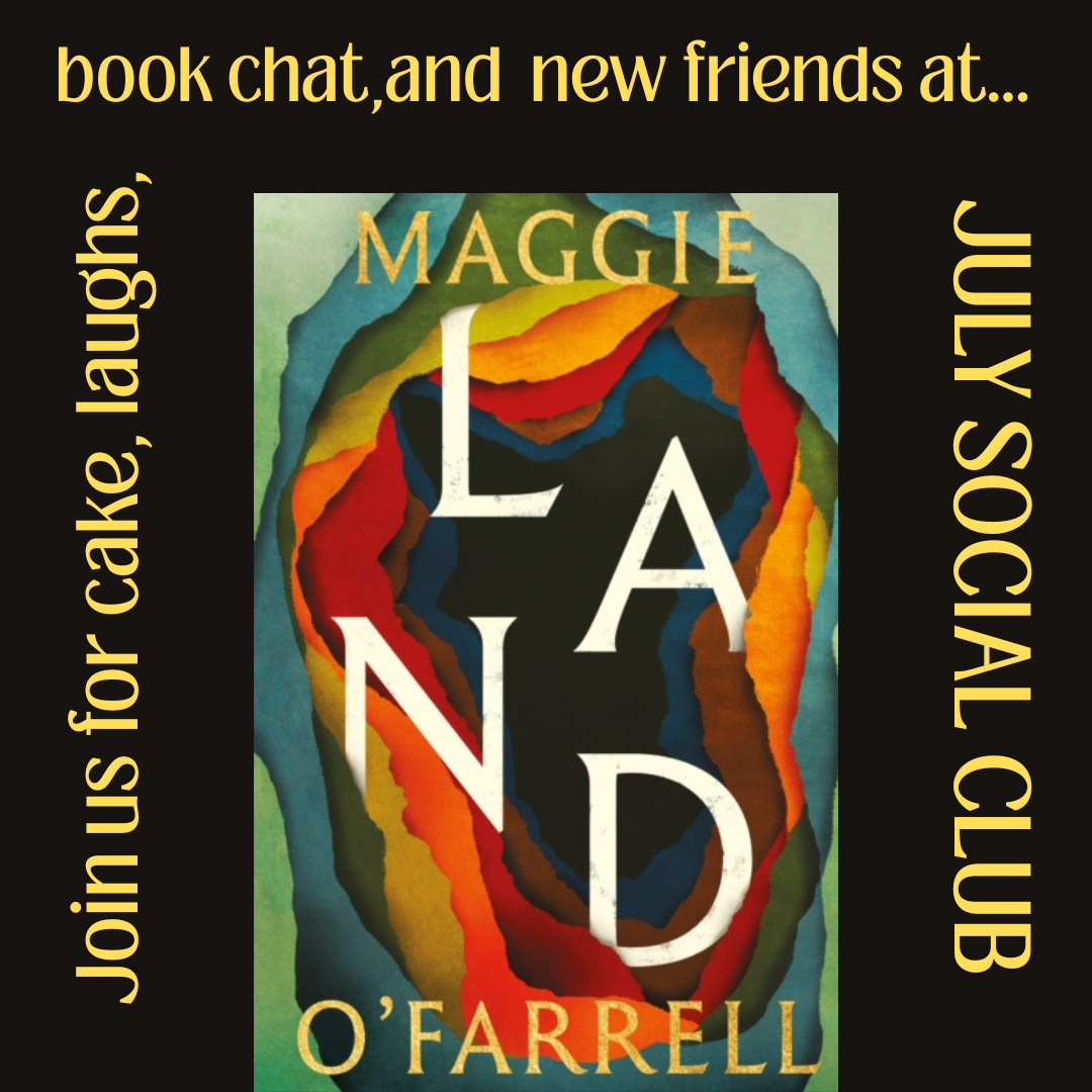 JULY SOCIAL CLUB on Land by Maggie O'Farrell | Thursday 9 July from 7.15pm