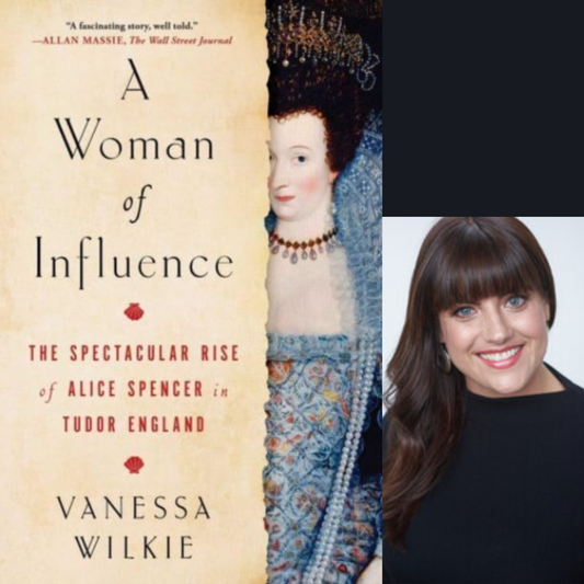Vanessa Wilkie - A Woman of Influence: The Spectacular Rise of Alice Spencer in Tudor England | Wednesday 22 May, 6.30pm