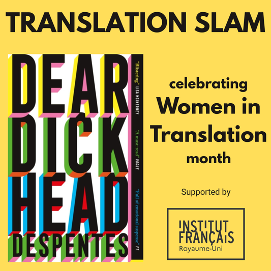 Translation Slam! Celebrating Women In Translation Month with Dear Dickhead by Virginie Despentes | Wednesday 26 August, 7.30pm