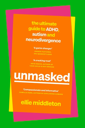 Unmasked: The Ultimate Guide to ADHD, Autism and Neurodivergence - Ellie Middleton