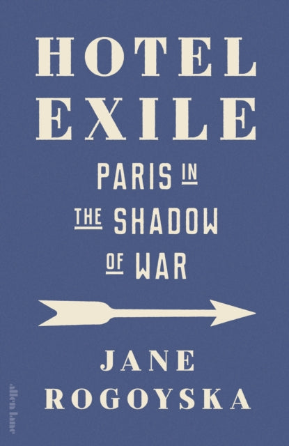 Women's Prize for Non-Fiction Shortlist 2026 | Hotel Exile: Paris in the Shadow of War - Jane Rogoyska
