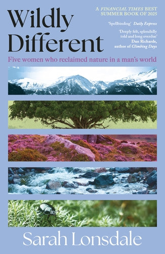 Morgan recommends... Wildly Different: five women who reclaimed nature in a man's world - Sarah Lonsdale