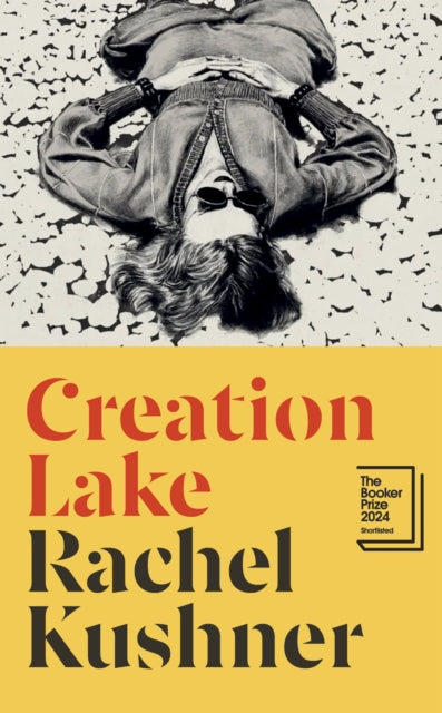 Emma recommends... BOOKER PRIZE 2024 SHORTLISTED | Creation Lake - Rachel Kushner