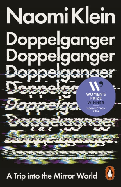 WOMEN'S PRIZE FOR NON-FICTION SHORTLIST... Doppelganger: a trip into the mirror world - Naomi Klein