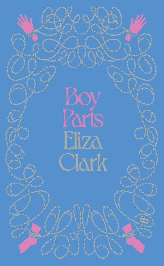 PRE-ORDER Boy Parts - Eliza Clark | Indies EXCLUSIVE special edition