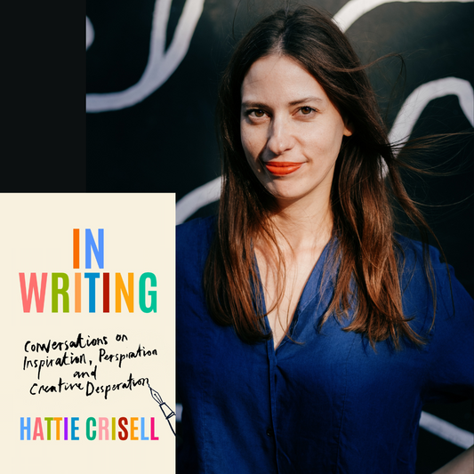 Hattie Crisell - In Writing: Conservations on Inspiration, Perspiration, and Creative Desperation | Tuesday 12 November, 6.30pm