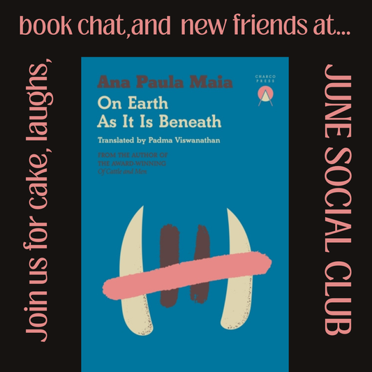 JUNE SOCIAL CLUB on On Earth as it is Beneath by Ana Paula Maia | Thursday 18 June, from 7.15pm