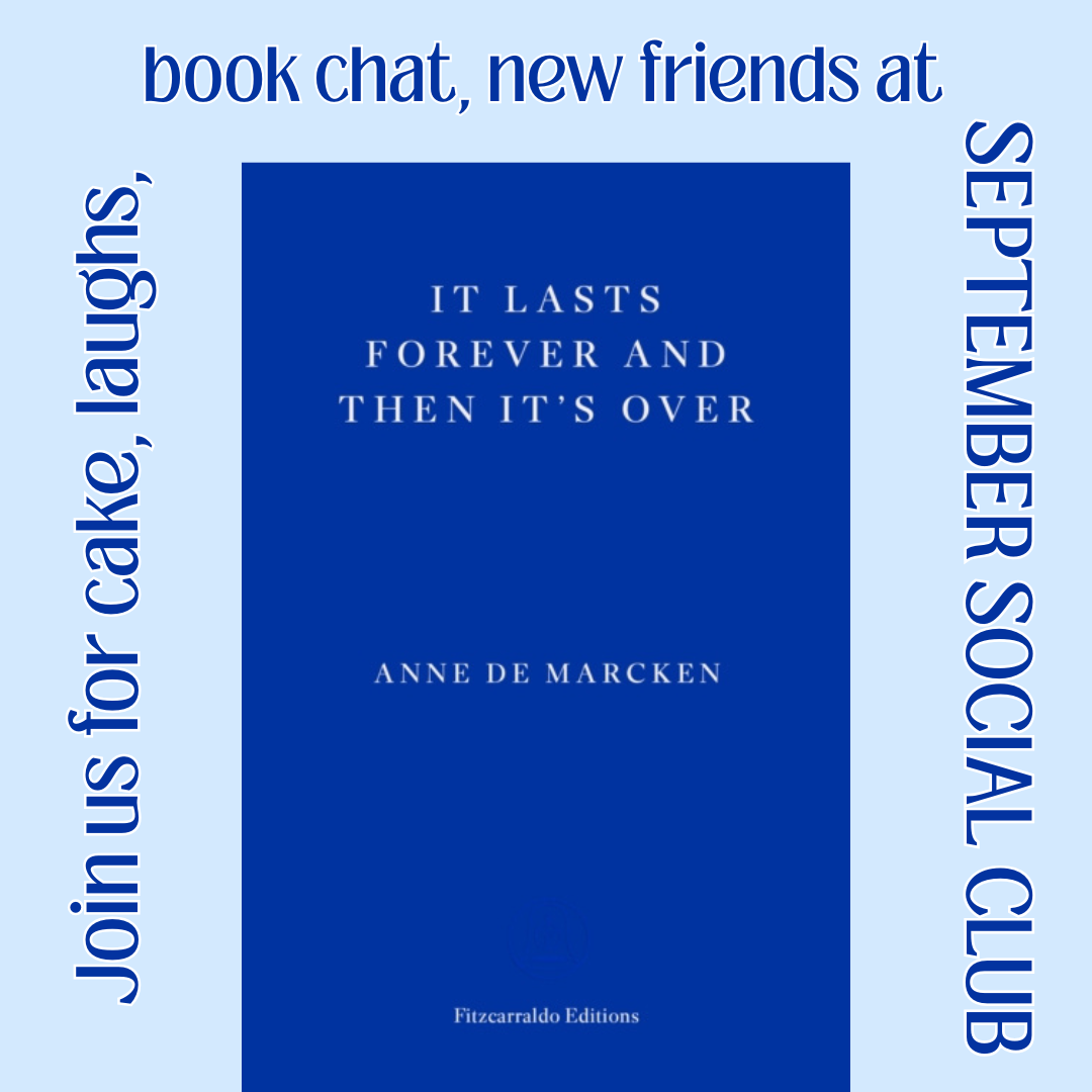 SEPTEMBER SOCIAL CLUB on It Lasts Forever and Then It's Over by Anne de Marcken | Thursday 10 September from 7.15pm