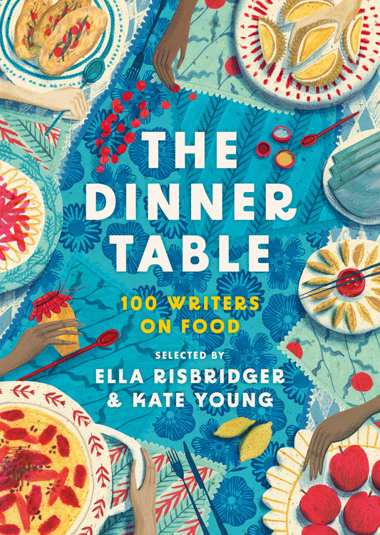 The Dinner Table: over 100 Writers on Food - Ella Risbridger and Kate Young | SIGNED