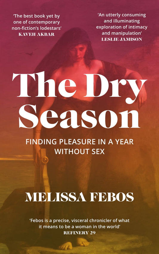 PRE-ORDER The Dry Season - Melissa Febos